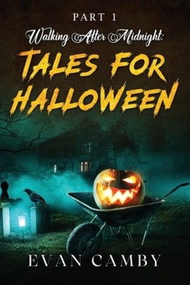 Walking After Midnight: Tales for Halloween by Evan Camby: New