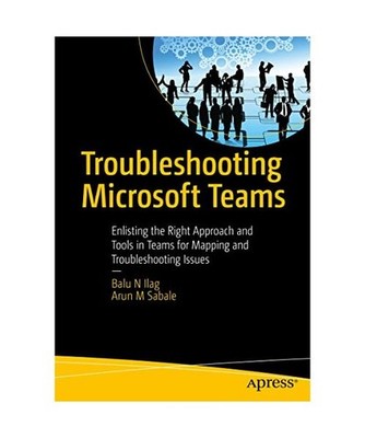 Troubleshooting Microsoft Teams: Enlisting the Right Approach and Tools in Teams