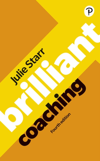 Brilliant Coaching 4e: Become a manager who can coach by Julie Starr
