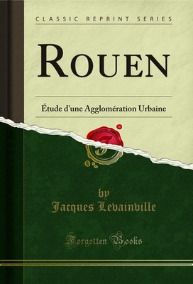 Rouen: Étude d'une Agglomération Urbaine (Classic Reprint)