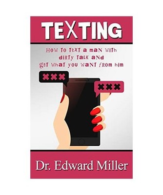 Texting: How to text a man with dirty talking and get what you want from him, Ed