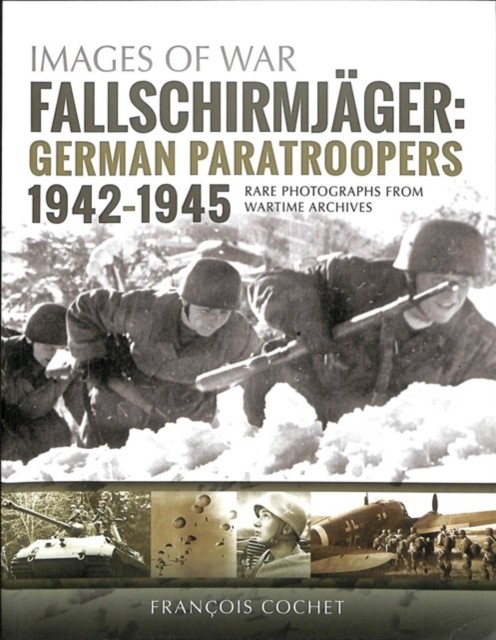 Fallschirmjager: German Paratroopers - 1942-1945 by Francois Cochet