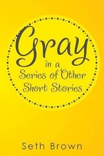 Gray in a Series of Other Short Stories by Seth Brown (English) Paperback Book