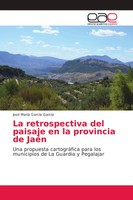 José MaríA GarcíA GarcíA | La Retrospectiva Del Paisaje En La Provincia De JaéN