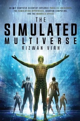 The Simulated Multiverse An MIT Computer Scientist Explores Paral
