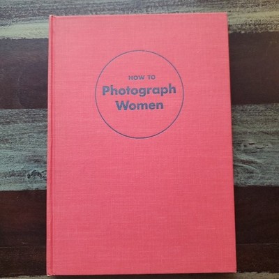 How to Photograph Women, Wie man Frauen fotografiert, Peter Gowland, 1954, 132 S