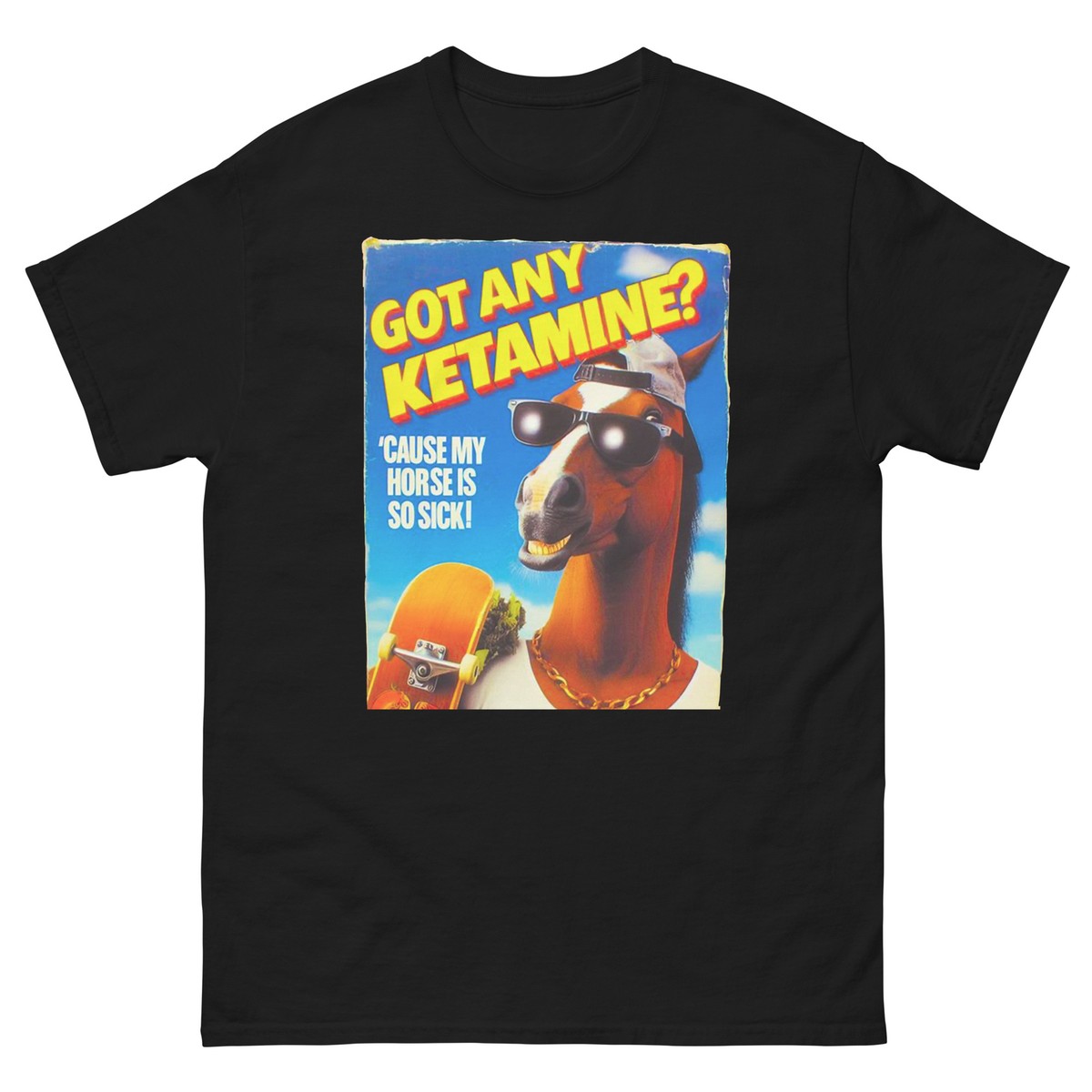 Got Any Ketamine My Horse Is So Sick T-shirt, Funny Pun T-shirt