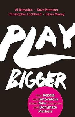 Play Bigger: How Rebels and Innovators Create New Categories a... by Kevin Maney