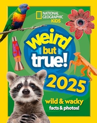 Weird but true! 2025: Discover weird, unbelievable facts and wor