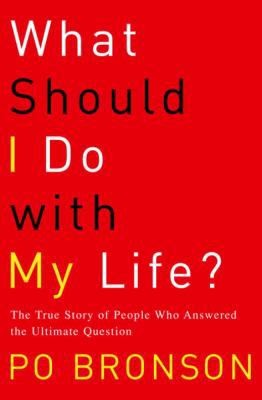 What Should I Do With My Life: The True Story of People Who Answered the...