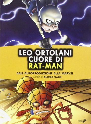 9788888833149 Leo Ortolani. Cuore di Rat-Man. Dall'autoproduzione alla Marvel -