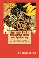 AYURVEDIC HERBS AND SPICES: GOD'S OWN APOTHECARY: By Vinod Verma **BRAND NEW**