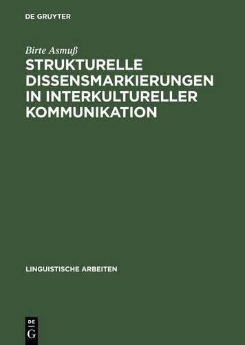 Birte Asmuß Strukturelle Dissensmarkierungen in interkultureller Komm (Hardback)