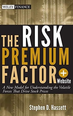 The Risk Premium Factor, + Website: A New Model for Understanding the Volatile