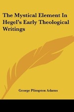 THE MYSTICAL ELEMENT IN HEGEL'S EARLY THEOLOGICAL WRITINGS By George Plimpton