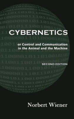 Cybernetics, Second Edition: Or Control And Communication In The Animal And...