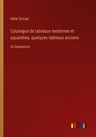 Catalogue De Tableaux Modernes Et Aquarelles, Quelques Tableaux Anciens HôTel Dr