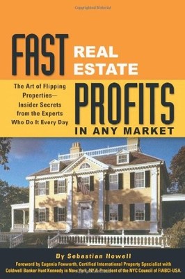 Fast Real Estate Profits in Any Market: The Art of Flipping Properties--Insi...