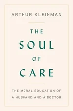 The Soul of Care : The Moral Education of a Husband and a Doctor