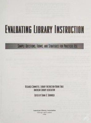 Evaluating Library Instruction : Sample Questions, Forms, and Str
