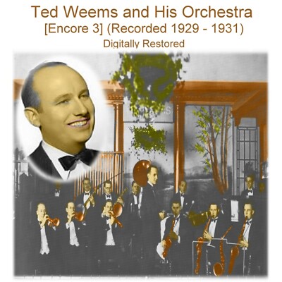Ted Weems and His Orchestra  (Recorded 1929 - 1931) Encore 3 (Listen) CD