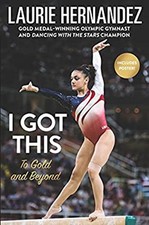 I Got This : To Gold and Beyond Hardcover Laurie Hernandez