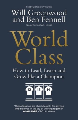 World Class: How to Lead, Learn and Grow like a Champion by Ben Fennell Hardcove