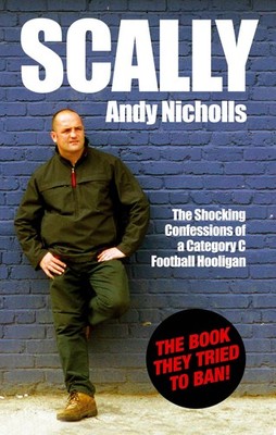 Scally: The Shocking Confessions of a Category C Football Hooligan - paperba...