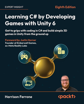Learning C# by Developing Games with Unity 6: Get to Grips with Coding in C# and