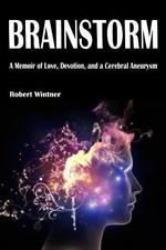 BRAINSTORM: A MEMOIR OF LOVE, DEVOTION, AND A CEREBRAL By Robert Wintner *Mint*