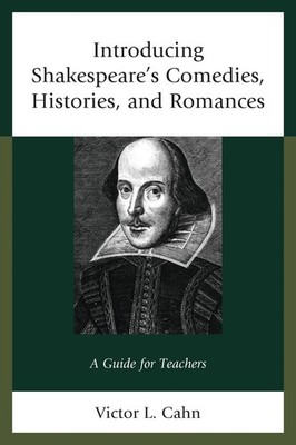 Introducing Shakespeare's Comedies, Histories, and Romances: A Guide for Teacher