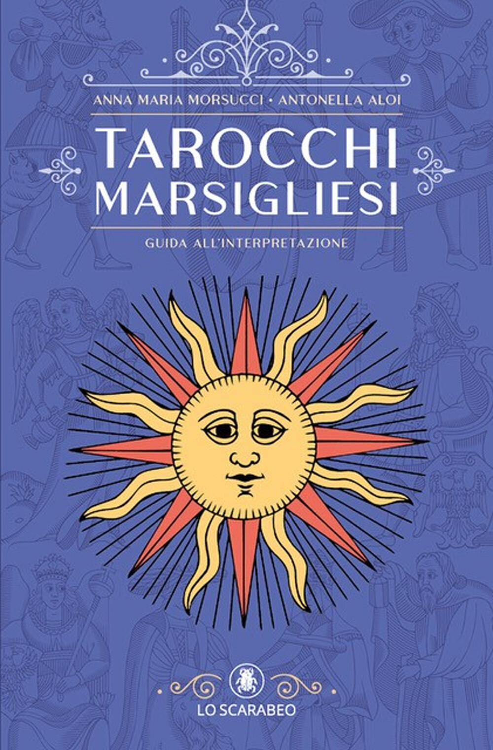 Tarocchi marsigliesi. Guida all'interpretazione - Morsucci Anna Maria, Alo...
