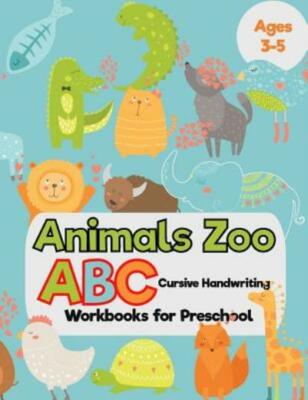 Animals Zoo: Abc Cursive Handwriting Workbooks For Preschool: (Tracing Alph...