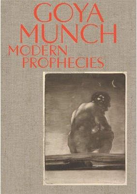 Goya and Munch: Modern Prophecies by Trine Otte Bak Nielsen Hardcover Book