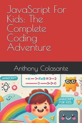 JavaScript für Kinder: Das komplette Programmierabenteuer von Anthony Colasante Paperbac