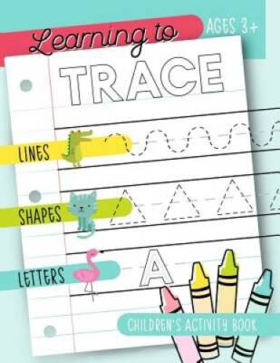 Learning to Trace: Children's Activity Book: Lines Shapes Letters Ages 3+ - GOOD
