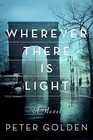 Wherever There is Light: A Novel by Peter Golden (Hardback, 2016)