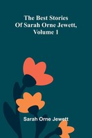 Sarah Orne Jewett | The Best Stories Of Sarah Orne Jewett, Volume 1 | Buch