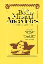 The Book of Musical Anecdotes : Hundreds of Classic and Little-Kn
