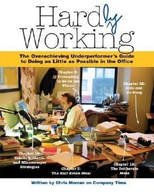 Hardly Working : The Overachieving Underperformer's Guide to Doin