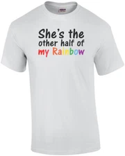 She's the other half of my rainbow - gay pride t-shirt