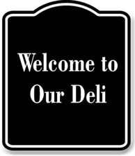 Welcome to Our Deli BLACK Aluminum Composite Sign