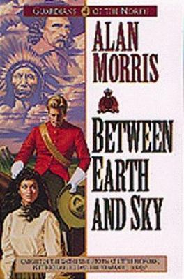 Between Earth and Sky; Guardians of the N- paperback, Alan Morris, 9781556616952