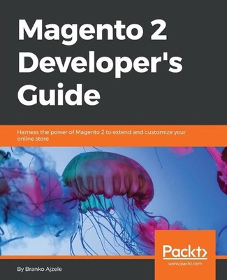 Magento 2 Developers Guide: Harness the power of Magento 2 to extend and customi