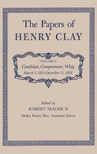 The Papers of Henry Clay: Candidate, Compromiser, Whig, March 5, 1829-December 3