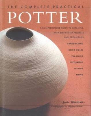 The Complete Practical Potter: A Comprehesive Guide to Ceramics, wit - VERY GOOD
