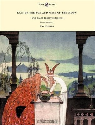 East of the Sun and West of the Moon - Old Tales from the North - Illustrated by