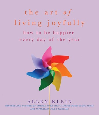 Art of Living Joyfully: How to be Happier Every Day of the Year by Allen Klein (
