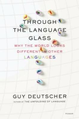 Through the Language Glass: Why the World Looks Different in Other La - GOOD