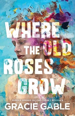 Gracie Gable | Where The Old Roses Grow | Taschenbuch | Englisch (2024)